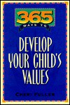 365 Ways to Develop Your Child's Values - Cheri Fuller