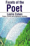 Facets of the Poet: Poems, Stories and Biographical Sketches - Leslie Cohen