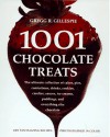 1001 Chocolate Treats: The Ultimate Collection of Cakes, Pies, Confections, Drinks, Cookies, Candies, Sauces, Ice Creams, Puddings, and Everything Else Chocolate - Gregg R. Gillespie