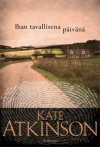 Ihan tavallisena päivänä - Kate Atkinson, Kaisa Kattelus