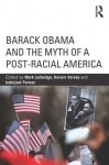 Barack Obama and the Myth of a Post-Racial America - Mark Ledwidge, Kevern Verney, Inderjeet Parmar