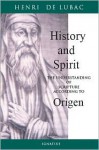 History and Spirit: The Understanding of Scripture According to Origen - Henri de Lubac