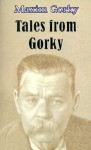 Tales from Gorky - Maxim Gorky