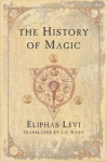 The History of Magic - Éliphas Lévi, Arthur Edward Waite