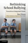 Rethinking School Bullying: Towards an Integrated Model - Roz Dixon, Peter K. Smith