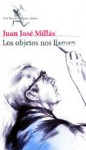 Los objetos nos llaman - Juan José Millás