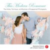 This Modern Romance: The Artistry, Technique, and Business of Engagement Photography - Stephanie Williams, Christen Vidanovic