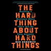 The Hard Thing About Hard Things: Building a Business When There Are No Easy Answers - Ben Horowitz