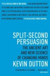 Split-Second Persuasion: The Ancient Art and New Science of Changing Minds - Kevin Dutton