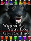 Wanna Be Your Dog - Glyn Soitiño