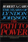 The Path to Power (The Years of Lyndon Johnson, Vol 1) - Robert A. Caro