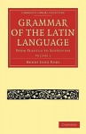 Grammar of the Latin Language - Volume 1 - Henry John Roby