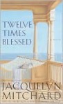 Twelve Times Blessed: Twelve Times Blessed (Audio) - Jacquelyn Mitchard