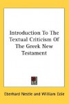 Introduction to the Textual Criticism of the Greek New Testament - Eberhard Nestle