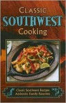 Classic Southwest Cooking: Classic Southwest Recipes, Authentic Family Favorites - Sheryn R. Jones