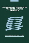 The Structural Econometric Time Series Analysis Approach - Arnold Zellner, Franz C. Palm