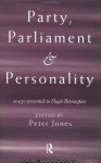 Party, Parliament and Personality: Essays Presented to Hugh Berrington - Peter Jones