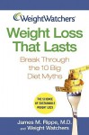 Weight Watchers Weight Loss That Lasts: Break Through the 10 Big Diet Myths - James M. Rippe, Weight Watchers