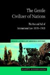 The Gentle Civilizer of Nations: The Rise and Fall of International Law 1870-1960 (Hersch Lauterpacht Memorial Lectures) - Martti Koskenniemi