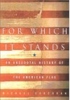 For Which It Stands: An Anecdotal Biography of the American Flag - Michael Corcoran, Mike Corcoran