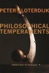 Philosophical Temperaments: From Plato to Foucault - Peter Sloterdijk, Thomas Dunlap, Creston Davis