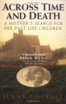 Across Time And Death: A Mother's Search For Her Past Life Children - Jenny Cockell