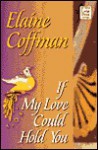 If My Love Could Hold You - Elaine Coffman