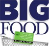 Big Food: Amazing ways to cook, store, freeze, and serve everything you buy in bulk - Elissa Altman