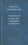 Floreros De Alabastro, Alfombras De Bokhara - Angélica Gorodischer