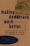 Making Democracy Work Better: Mediating Structures, Social Capital, and the Democratic Prospect - Richard A. Couto