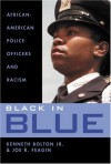 Black in Blue: African-American Police Officers and Racism - Kenneth Bolton Jr., Joe R. Feagin