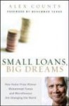 Small Loans, Big Dreams: How Nobel Prize Winner Muhammad Yunus and Microfinance Are Changing the World - Alex Counts