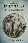 Celtic Fairy Tales: Fully Illustrated - Joseph Jacobs, John Batten