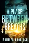 A Place Between Breaths - Jennifer Froelich