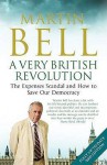 A Very British Revolution: The Expenses Scandal And How To Save Our Democracy - Martin Bell