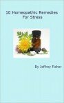 10 Homeopathic Remedies for Stress - Jeffrey Fisher