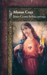 Jesus Cristo Bebia Cerveja - Afonso Cruz