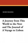 A Journey from This World to the Next and the Journal of a Voyage to Lisbon - Henry Fielding, G.H. Maynadier