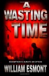 A Wasting Time - William Esmont