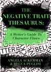 The Negative Trait Thesaurus: A Writer's Guide to Character Flaws - Angela Ackerman, Becca Puglisi
