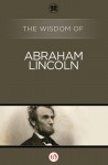 The Wisdom of Abraham Lincoln - Philosophical Library