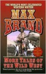 More Tales of the Wild West - Max Brand