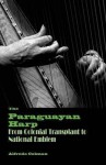 The Paraguayan Harp: From Colonial Transplant to National Emblem. Alfredo Colman - Alfredo Colman