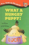 What a Hungry Puppy! - Gail Herman