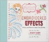 Embroidered Effects: Projects and Patterns to Inspire Your Stitching - Jenny Hart, Aimée Herring