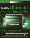 Build the Ultimate Home Theater PC - Ed Tittel