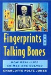 Fingerprints and Talking Bones: How Real-Life Crimes Are Solved - Charlotte Foltz Jones