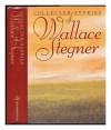 Collected Stories of Wallace Stegner - Wallace Stegner