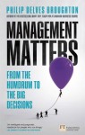 Management Matters: From the Humdrum to the Big Decisions (Financial Times Series) - Philip Delves Broughton