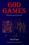 God Games: What Do You Do Forever? - Neil Freer, Zecharia Sitchin